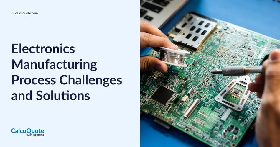 8 Electronics Manufacturing Process Challenges [+Solutions]