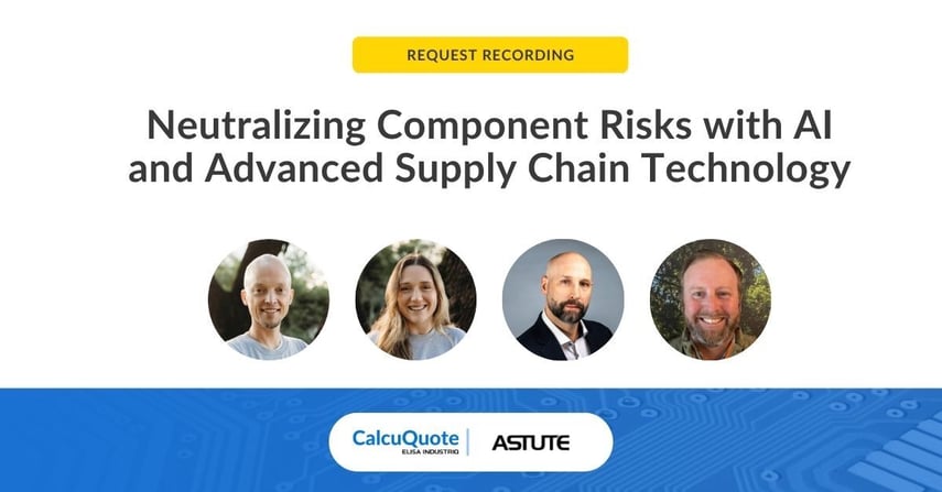 CalcuQuote and Astute Group joint webinar - Neutralizing Component Risks with AI and Advanced Supply Chain Technology